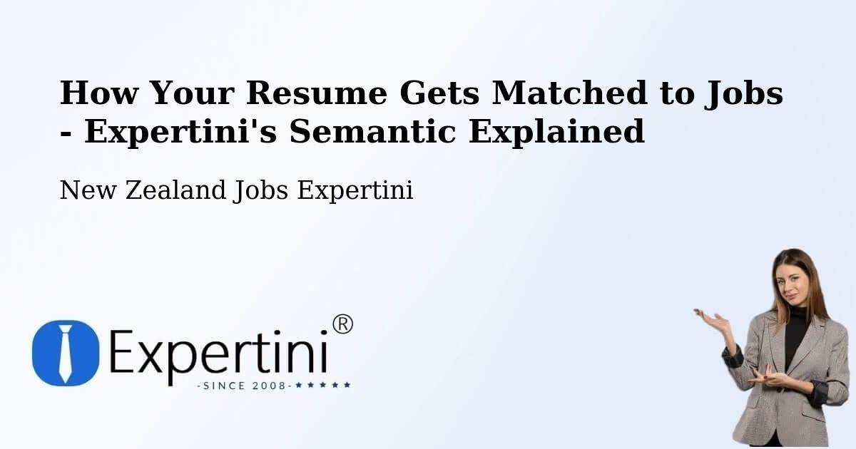 How Your Resume Gets Matched to Jobs - Expertini's Semantic Explained - New Zealand Jobs Expertini